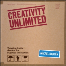 Creativity (Un) Limited : Thinking Inside the Box for Business Innovation, Hardback Book Creativity (Un) Limited : Thinking Inside the Box for Business Innovation, Hardback Book