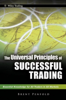 The Universal Principles of Successful Trading : E Ssential Knowledge for All Traders in All Markets, Hardback Book The Universal Principles of Successful Trading : E Ssential Knowledge for All Traders in All Markets, Hardback Book