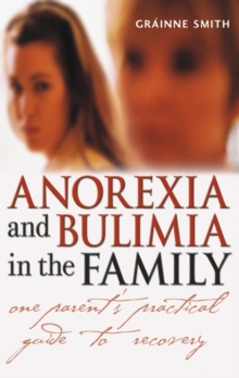 Anorexia and Bulimia in the Family : One Parent's Practical Guide to Recovery, Paperback Anorexia and Bulimia in the Family : One Parent's Practical Guide to Recovery, Paperback