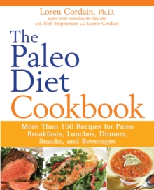 The Paleo Diet Cookbook : More Than 150 Recipes for Paleo Breakfasts, Lunches, Dinners, Snacks, and Beverages, Paperback Book The Paleo Diet Cookbook : More Than 150 Recipes for Paleo Breakfasts, Lunches, Dinners, Snacks, and Beverages, Paperback Book
