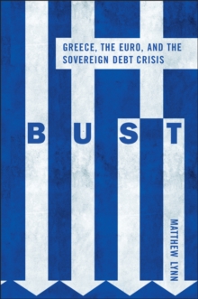 Bust : Greece, the Euro, and the Sovereign Debt Crisis, Hardback Bust : Greece, the Euro, and the Sovereign Debt Crisis, Hardback