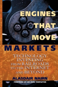 Engines That Move Markets : Technology Investing from Railroads to the Internet and Beyond, Hardback Book Engines That Move Markets : Technology Investing from Railroads to the Internet and Beyond, Hardback Book