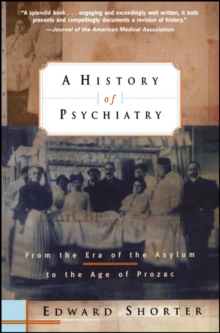 A History of Psychiatry : From the Era of the Asylum to the Age of Prozac, Paperback Book A History of Psychiatry : From the Era of the Asylum to the Age of Prozac, Paperback Book