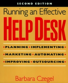 Running an Effective Help Desk : Planning, Implementing, Marketing, Automating, Improving, Outsourcing, Paperback Running an Effective Help Desk : Planning, Implementing, Marketing, Automating, Improving, Outsourcing, Paperback