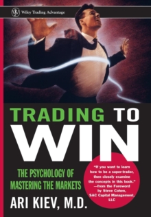 Trading to Win : The Psychology of Mastering the Markets, Hardback Book Trading to Win : The Psychology of Mastering the Markets, Hardback Book