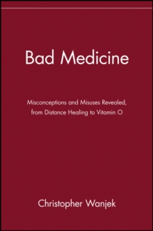 Bad Medicine : Misconceptions and Misuses Revealed, from Distance Healing to Vitamin O, Paperback Book Bad Medicine : Misconceptions and Misuses Revealed, from Distance Healing to Vitamin O, Paperback Book