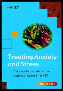 Treating Anxiety and Stress : A Group Psycho-educational Approach Using Brief CBT, Paperback Treating Anxiety and Stress : A Group Psycho-educational Approach Using Brief CBT, Paperback
