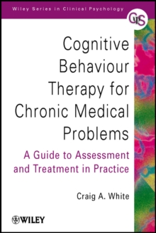 Cognitive Behaviour Therapy for Chronic Medical Problems - a Guide to Assessment & Treatment in Practice, Paperback Book Cognitive Behaviour Therapy for Chronic Medical Problems - a Guide to Assessment & Treatment in Practice, Paperback Book