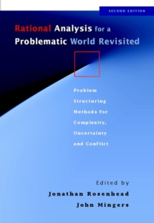 Rational Analysis for a Problematic World Revisited : Problem Structuring Methods for Complexity, Uncertainty and Conflict, Paperback Rational Analysis for a Problematic World Revisited : Problem Structuring Methods for Complexity, Uncertainty and Conflict, Paperback