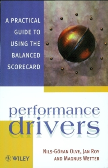 Performance Drivers : A Practical Guide to Using the Balanced Scorecard, Paperback Performance Drivers : A Practical Guide to Using the Balanced Scorecard, Paperback