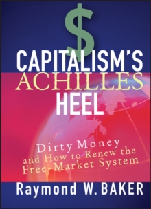 Capitalism's Achilles Heel : Dirty Money and How to Renew the Free-Market System, Hardback Book Capitalism's Achilles Heel : Dirty Money and How to Renew the Free-Market System, Hardback Book