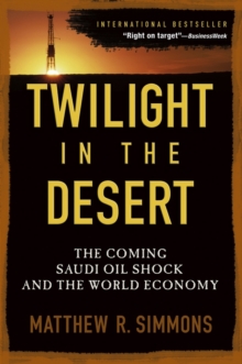 Twilight in the Desert : The Coming Saudi Oil Shock and the World Economy, Paperback Book Twilight in the Desert : The Coming Saudi Oil Shock and the World Economy, Paperback Book