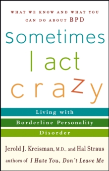Sometimes I Act Crazy : Living with Borderline Personality Disorder, Paperback Book Sometimes I Act Crazy : Living with Borderline Personality Disorder, Paperback Book