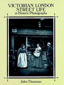 Victorian London Street Life in Historic Photographs, Paperback Victorian London Street Life in Historic Photographs, Paperback
