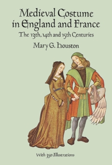 Medieval Costume in England and France : The 13th, 14th and 15th Centuries, Paperback Book Medieval Costume in England and France : The 13th, 14th and 15th Centuries, Paperback Book