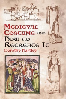 Medieval Costume and How to Recreate it, Paperback Medieval Costume and How to Recreate it, Paperback