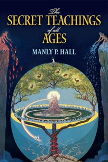 The Secret Teachings of All Ages : An Encyclopedic Outline of Masonic, Hermetic, Qabbalistic and Rosicrucian Symbolical Philosophy, Paperback Book The Secret Teachings of All Ages : An Encyclopedic Outline of Masonic, Hermetic, Qabbalistic and Rosicrucian Symbolical Philosophy, Paperback Book