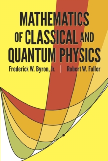 The Mathematics of Classical and Quantum Physics, Paperback Book The Mathematics of Classical and Quantum Physics, Paperback Book