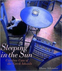 Sleeping in the Sun : Carefree Cats of the Greek Islands, Hardback Book Sleeping in the Sun : Carefree Cats of the Greek Islands, Hardback Book