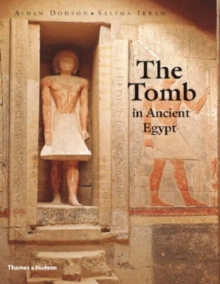 The Tomb in Ancient Egypt : Royal and Private Sepulchres from the Early Dynastic Period to the Romans, Hardback Book The Tomb in Ancient Egypt : Royal and Private Sepulchres from the Early Dynastic Period to the Romans, Hardback Book