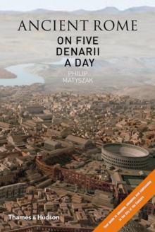 Ancient Rome on Five Denarii a Day : A Guide to Sightseeing, Shopping and Survival in the City of the Caesars, Hardback Book Ancient Rome on Five Denarii a Day : A Guide to Sightseeing, Shopping and Survival in the City of the Caesars, Hardback Book
