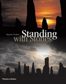 Standing with Stones : A Photographic Journey Through Megalithic Britain and Ireland, Hardback Standing with Stones : A Photographic Journey Through Megalithic Britain and Ireland, Hardback