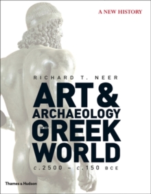 The Art and Archaeology of the Greek World : A New History, C. 2500 - C. 150 BCE, Hardback The Art and Archaeology of the Greek World : A New History, C. 2500 - C. 150 BCE, Hardback