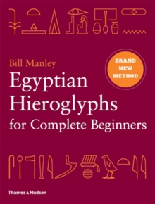 Egyptian Hieroglyphs for Complete Beginners : The Revolutionary New Approach to Reading the Monuments, Hardback Egyptian Hieroglyphs for Complete Beginners : The Revolutionary New Approach to Reading the Monuments, Hardback