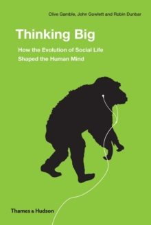 Thinking Big : How the Evolution of Social Life Shaped the Human Mind, Hardback Book Thinking Big : How the Evolution of Social Life Shaped the Human Mind, Hardback Book