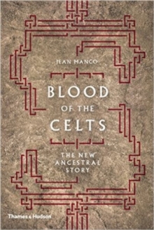 Blood of the Celts : The New Ancestral Story, Hardback Blood of the Celts : The New Ancestral Story, Hardback
