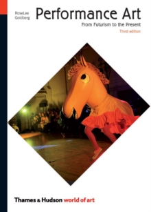Performance Art : From Futurism to the Present, Paperback Performance Art : From Futurism to the Present, Paperback