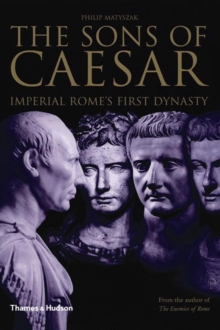 The Sons of Caesar : Imperial Rome's First Dynasty, Hardback The Sons of Caesar : Imperial Rome's First Dynasty, Hardback