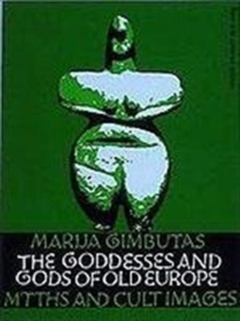 The Goddesses and Gods of Old Europe : Myths and Cult Images, Paperback The Goddesses and Gods of Old Europe : Myths and Cult Images, Paperback