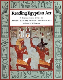 Reading Egyptian Art : A Hieroglyphic Guide to Ancient Egyptian Painting and Sculpture, Paperback Book Reading Egyptian Art : A Hieroglyphic Guide to Ancient Egyptian Painting and Sculpture, Paperback Book
