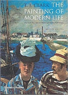 The Painting of Modern Life : Paris in the Art of Manet and His Followers, Paperback The Painting of Modern Life : Paris in the Art of Manet and His Followers, Paperback
