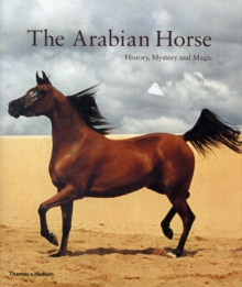 The Arabian Horse : History, Mystery and Magic, Paperback The Arabian Horse : History, Mystery and Magic, Paperback