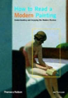 How to Read a Modern Painting : Understanding and Enjoying 20th Century Art, Paperback Book How to Read a Modern Painting : Understanding and Enjoying 20th Century Art, Paperback Book