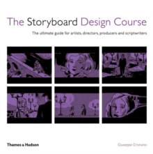 The Storyboard Design Course : The Ultimate Guide for Artists, Directors, Producers and Scriptwriters, Paperback The Storyboard Design Course : The Ultimate Guide for Artists, Directors, Producers and Scriptwriters, Paperback