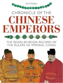 Chronicle of the Chinese Emperors : The Reign-by-Reign Record of the Rulers of Imperial China, Paperback Book Chronicle of the Chinese Emperors : The Reign-by-Reign Record of the Rulers of Imperial China, Paperback Book