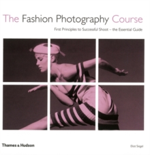 The Fashion Photography Course : First Principles to Successful Shoot - the Essential Guide, Paperback Book The Fashion Photography Course : First Principles to Successful Shoot - the Essential Guide, Paperback Book