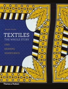 Textiles: The Whole Story : Uses * Meanings * Significance, Paperback Book Textiles: The Whole Story : Uses * Meanings * Significance, Paperback Book