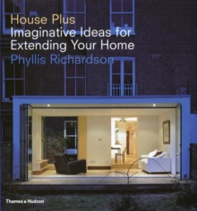 House Plus : Imaginative Ideas for Extending Your Home, Hardback House Plus : Imaginative Ideas for Extending Your Home, Hardback