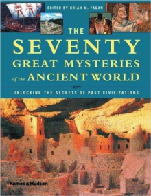 The Seventy Great Mysteries of the Ancient World : Unlocking the Secrets of Past Civilizations, Hardback The Seventy Great Mysteries of the Ancient World : Unlocking the Secrets of Past Civilizations, Hardback