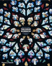 The Rose Window : Splendour and Symbol, Hardback Book The Rose Window : Splendour and Symbol, Hardback Book