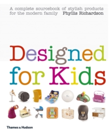 Designed for Kids : A Complete Sourcebook of Stylish Products for the Modern Family, Hardback Book Designed for Kids : A Complete Sourcebook of Stylish Products for the Modern Family, Hardback Book