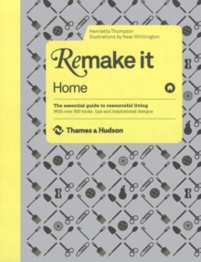 Remake it: Home : The Essential Guide to Resourceful Living: With Over 500 Tricks, Tips and Inspirational Designs, Hardback Remake it: Home : The Essential Guide to Resourceful Living: With Over 500 Tricks, Tips and Inspirational Designs, Hardback