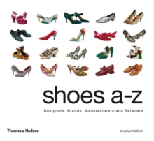 Shoes A-Z : Designers, Brands, Manufacturers and Retailers, Hardback Book Shoes A-Z : Designers, Brands, Manufacturers and Retailers, Hardback Book