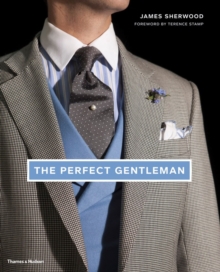 The Perfect Gentleman : The Pursuit of Timeless Elegance and Style in London, Hardback The Perfect Gentleman : The Pursuit of Timeless Elegance and Style in London, Hardback