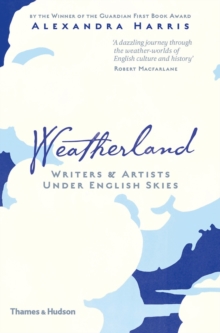 Weatherland : Writers and Artists Under English Skies, Hardback Weatherland : Writers and Artists Under English Skies, Hardback
