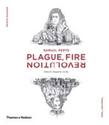 Samuel Pepys : Plague, Fire, Revolution, Hardback Book Samuel Pepys : Plague, Fire, Revolution, Hardback Book